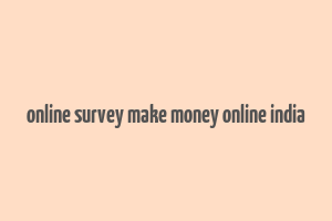 online survey make money online india