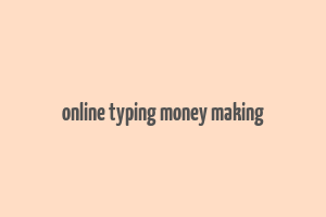 online typing money making