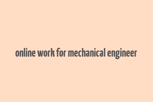 online work for mechanical engineer