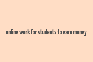 online work for students to earn money