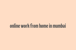 online work from home in mumbai