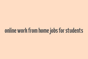 online work from home jobs for students