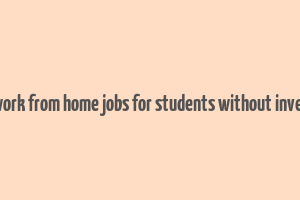 online work from home jobs for students without investment