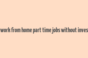 online work from home part time jobs without investment