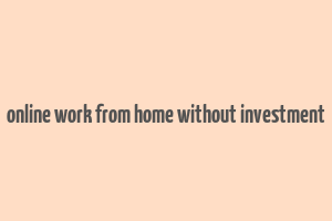 online work from home without investment