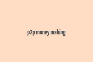 p2p money making