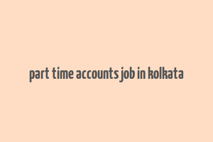 part time accounts job in kolkata