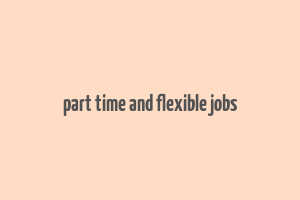 part time and flexible jobs