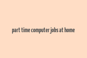 part time computer jobs at home