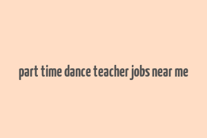 part time dance teacher jobs near me