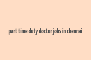 part time duty doctor jobs in chennai