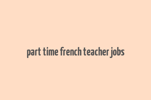 part time french teacher jobs