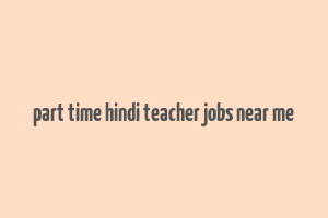 part time hindi teacher jobs near me