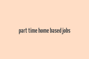 part time home based jobs