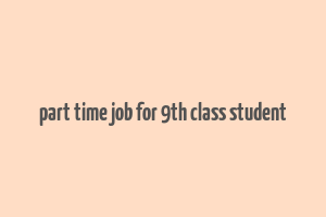 part time job for 9th class student