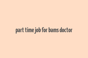 part time job for bams doctor