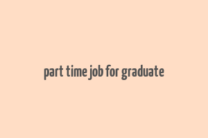 part time job for graduate