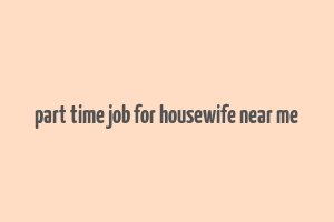 part time job for housewife near me