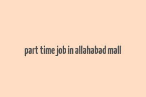 part time job in allahabad mall