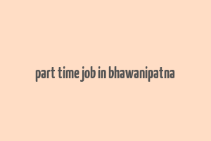 part time job in bhawanipatna