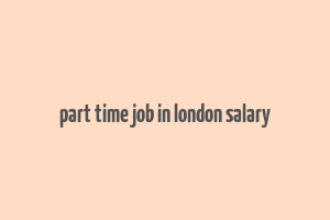 part time job in london salary