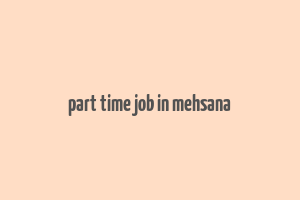 part time job in mehsana