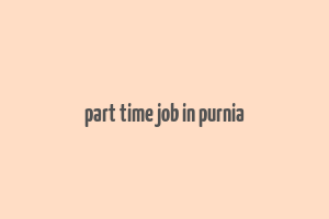 part time job in purnia