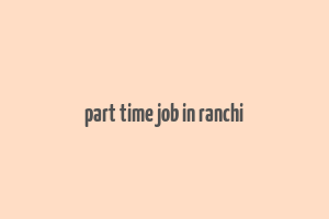 part time job in ranchi