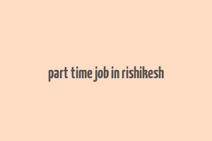 part time job in rishikesh