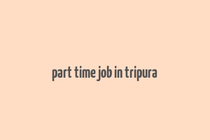 part time job in tripura