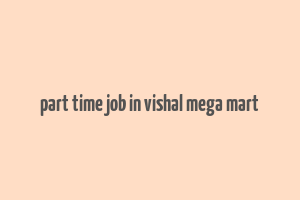 part time job in vishal mega mart