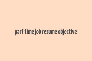 part time job resume objective