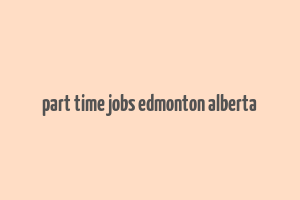 part time jobs edmonton alberta