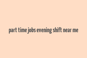 part time jobs evening shift near me