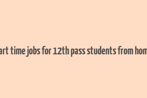 part time jobs for 12th pass students from home