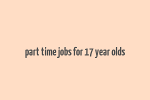 part time jobs for 17 year olds