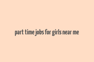 part time jobs for girls near me