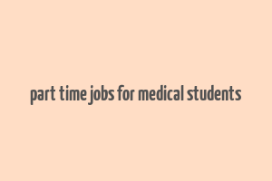 part time jobs for medical students