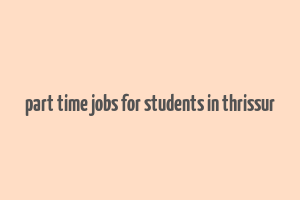 part time jobs for students in thrissur