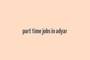 part time jobs in adyar