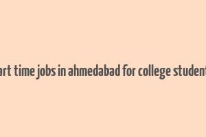 part time jobs in ahmedabad for college students