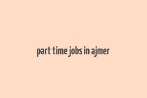 part time jobs in ajmer