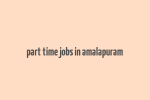 part time jobs in amalapuram