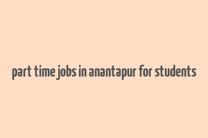 part time jobs in anantapur for students