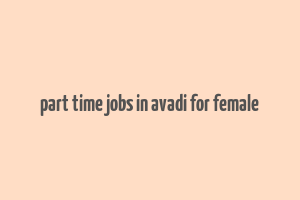 part time jobs in avadi for female