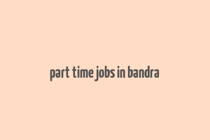 part time jobs in bandra