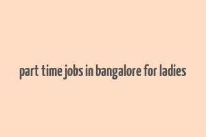 part time jobs in bangalore for ladies