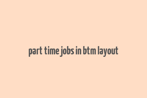 part time jobs in btm layout