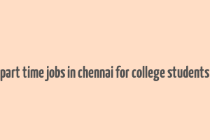 part time jobs in chennai for college students