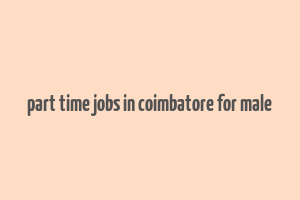 part time jobs in coimbatore for male